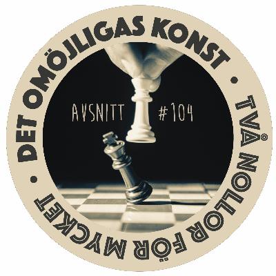#104 • Det omöjligas konst #104 • Det omöjligas konst