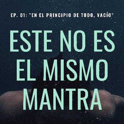 EP. 01: "En El Principio de Todo, Vacío" EP. 01: "En El Principio de Todo, Vacío"