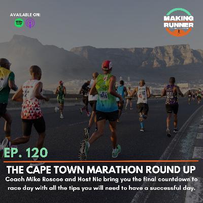 EP. 120 | The Cape Town Marathon Round Up ; Coach Mike Roscoe and Host Nic bring you the final countdown to race day with all the tips you will need to have a successful day.