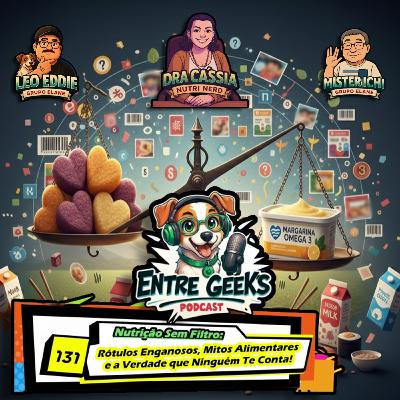 EntreGeeks Ep. #131 — “Nutrição Sem Filtro: Rótulos Enganosos, Mitos Alimentares e a Verdade que Ninguém Conta EntreGeeks Ep. #131 — “Nutrição Sem Filtro: Rótulos Enganosos, Mitos Alimentares e a Verdade que Ninguém Conta