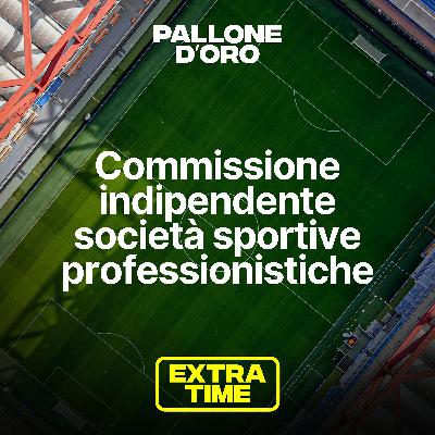 Extra Time | Cos'è la Commissione indipendente società sportive professionistiche?