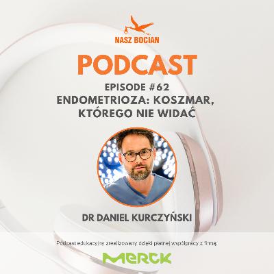 #63 Endometrioza: koszmar, którego nie widać - Dr Daniel Kurczyński #63 Endometrioza: koszmar, którego nie widać - Dr Daniel Kurczyński