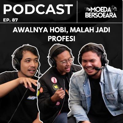 Ep. 87 AWALNYA HOBI, MALAH JADI PROFESI