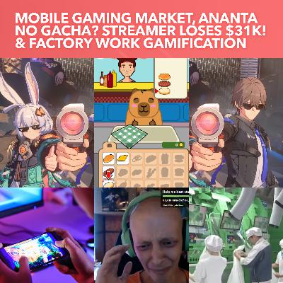 S3EP25: Ananta No Gacha Mechanics? Streamer Loses $31K! Mobile gaming Market, and Factory work gamification