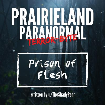 Prairieland Paranormal Terror-byte: Prison of Flesh Prairieland Paranormal Terror-byte: Prison of Flesh