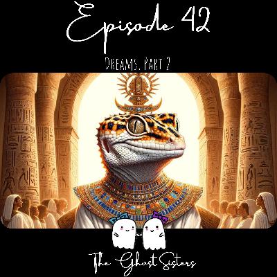 Episode 42 - Dreams, Part 2 Episode 42 - Dreams, Part 2