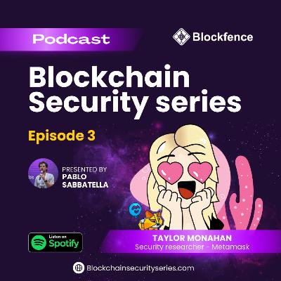 Blockchain Security Series 3: Taylor Monahan a.k.a Tayvano (Security Researcher @ Metamask)