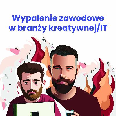 O wypaleniu zawodowym w branży kreatywnej i IT (FILMUJEMY PODCAST NO 7)