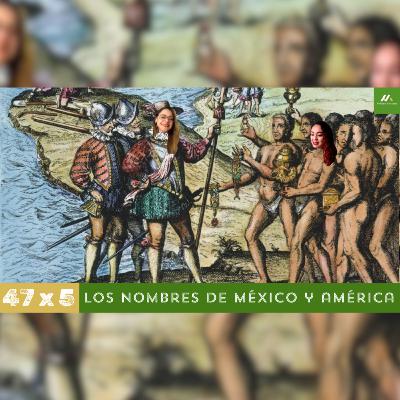 E47. T5 Los nombres de México y América