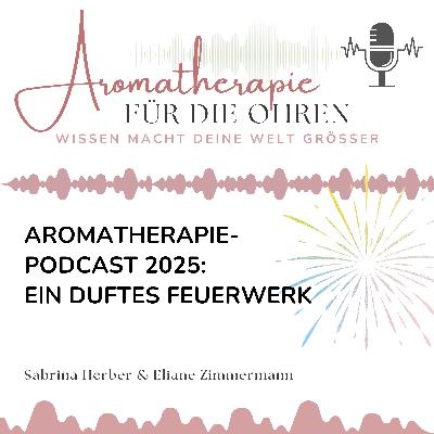 Aromatherapie-Podcast 2025: Ein duftes Feuerwerk