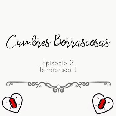 Cumbres borrascosas -Episodio 3