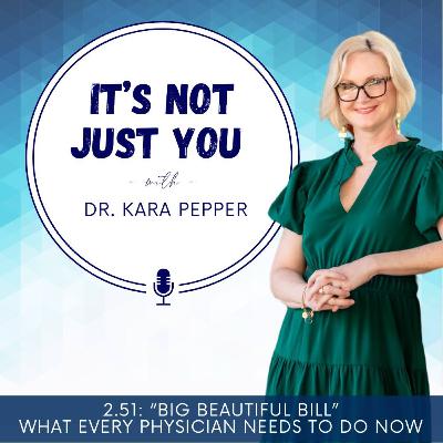 2.51: "Big Beautiful Bill" - 7 things every physician needs to do now