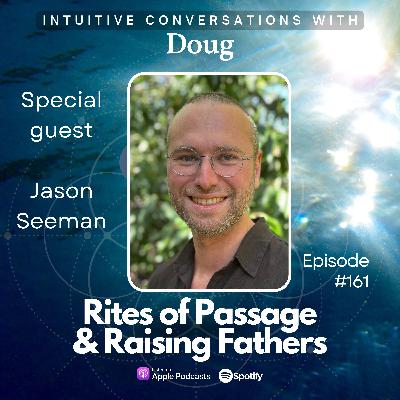 161 Rites of Passage & Raising Fathers - Jason Seeman