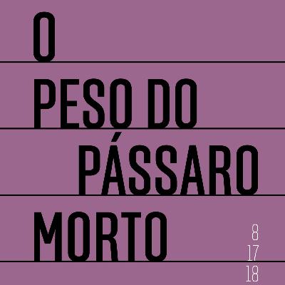 O Peso do Pássaro Morto, de Aline Bei (EP.92)