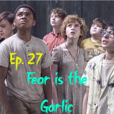 Episode 27: Fear is the Garlic: IT Chapter 1