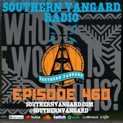 Episode 460 - Southern Vangard Radio Episode 460 - Southern Vangard Radio