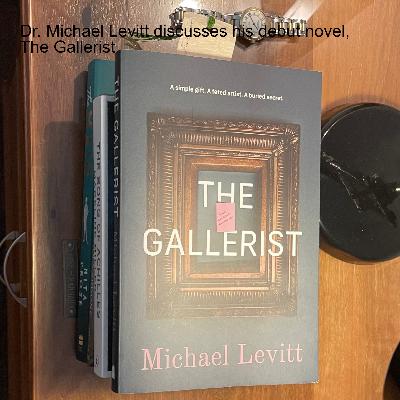 Dr. Michael Levitt discusses his debut novel, The Gallerist Dr. Michael Levitt discusses his debut novel, The Gallerist