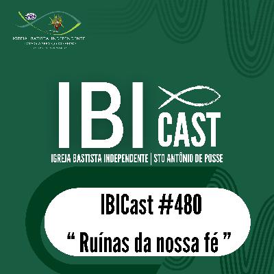 IBICast 480 - Ruínas da nossa fé IBICast 480 - Ruínas da nossa fé