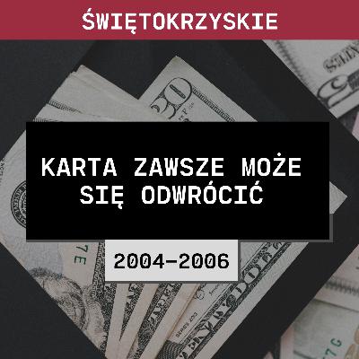Świętokrzyskie: Karta zawsze może się odwrócić (2004-2006) | Dorota Mrugała
