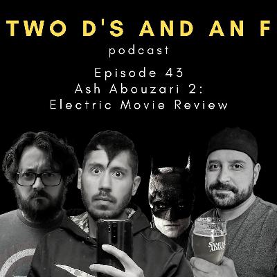 Ash Abouzari 2: Electric Movie Review Ep. 43