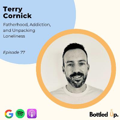 #77 - Fatherhood, Addiction and Unpacking Loneliness with Terry Cornick