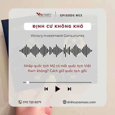 Episode#53: Nhập quốc tịch Mỹ có mất quốc tịch Việt Nam không? Cách giữ quốc tịch gốc