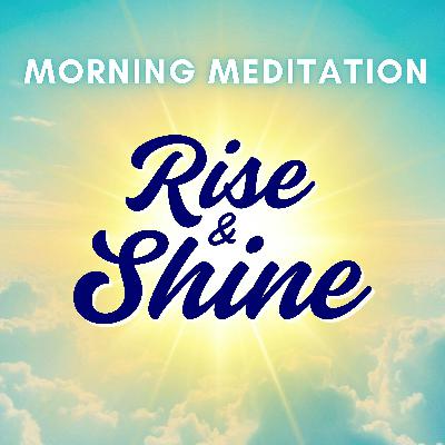 Rise and Shine Guided Morning Meditation