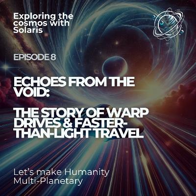 Echoes from the Void: The Story of Warp Drives & Faster-than-Light Travel