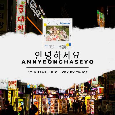 안녕하세요 Annyeonghaseyo #7: Kupas Lirik "Likey" by TWICE 안녕하세요 Annyeonghaseyo #7: Kupas Lirik "Likey" by TWICE