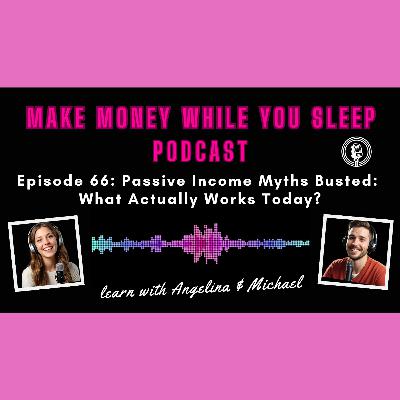 Episode 66: Passive Income Myths Busted: What Actually Works Today?