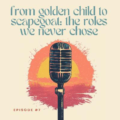 From Golden Child to Scapegoat: The Roles We Never Chose