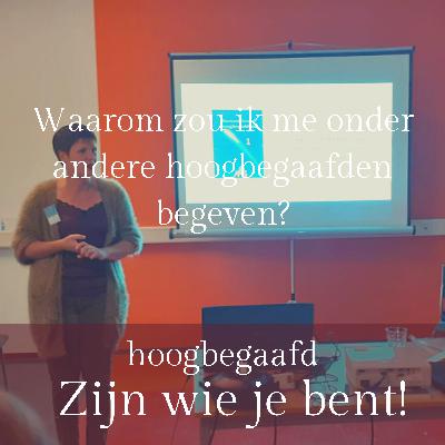 11.Waarom zou ik me onder andere hoogbegaafden begeven? 11.Waarom zou ik me onder andere hoogbegaafden begeven?