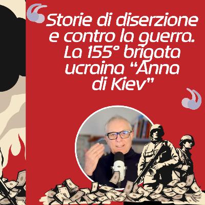 Storie di diserzione e contro la guerra. La 155° brigata ucraina “Anna di Kiev”