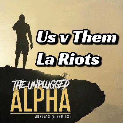 TUA # 169 - The LA Riots & Our Us v Them World