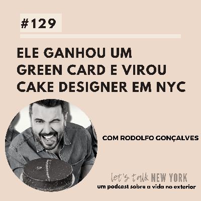 #129 Ele ganhou um Green Card - e virou cake designer em NYC