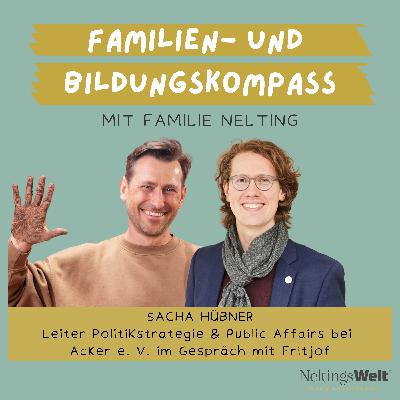 51. Mit den Händen in der Erde. Wie Acker die Bildung revolutioniert - Sacha Hübner (Leiter Politikstrategie & Public Affairs Acker e.V.)