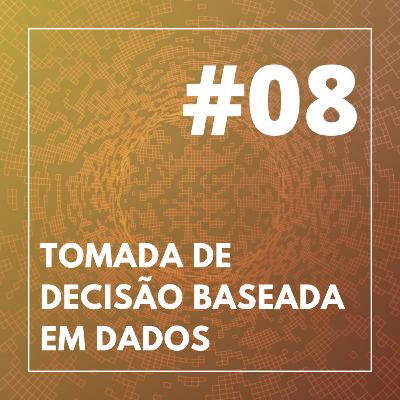 #08 - Tomada de Decisão Baseada em Dados #08 - Tomada de Decisão Baseada em Dados