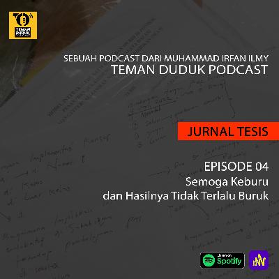 [Jurnal Tesis] Ep. 04 - Semoga Keburu dan Hasilnya Tidak Terlalu Buruk