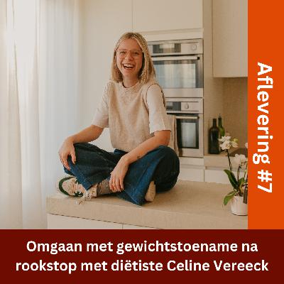 #7 - Omgaan met gewichtstoename na rookstop met diëtiste Celine Vereeck