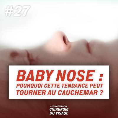 #27 - BABY NOSE : POURQUOI CETTE TENDANCE PEUT TOURNER AU CAUCHEMAR ?