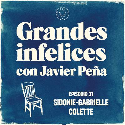 #31 COLETTE | Grandes Infelices. Luces y sombras de grandes novelistas