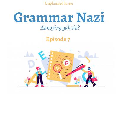 Issue #7- Grammar Nazi Annoying Gak Sih?