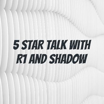 R 1 and Shadow : 5 STAR TALK R 1 and Shadow : 5 STAR TALK