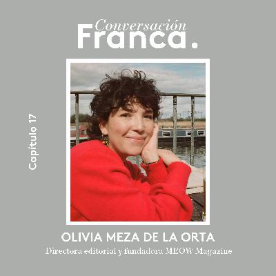 Ep 17 | ¿Cómo consolidar un medio especializado en moda, honrar la artesanía y desarrollar nuevas estéticas? Con Olivia Meza de la Orta.