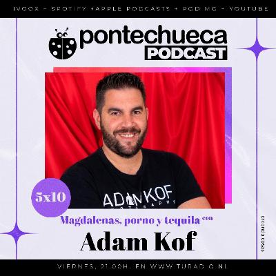5x10: Magdalenas, porno y tequila con Adam Kof