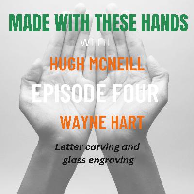 Made With These Hands With Wayne Hart