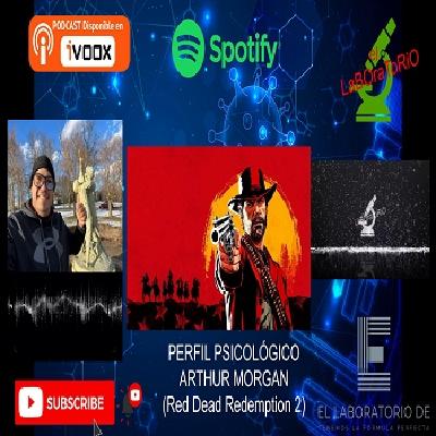 EL LABORATORIO PRESENTA - PERFIL PSICOLOGICO - 09 - ARTHUR MORGAN ( RED OF REDEMPTION 2)