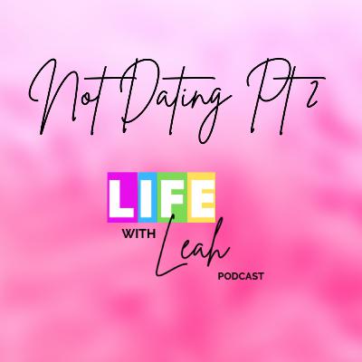 Not Dating Pt 2