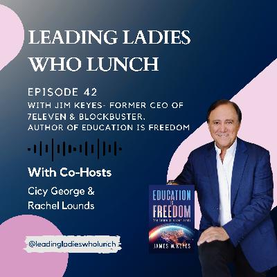 #42 with Jim Keyes, Author, Philanthropist and former CEO of 7-Eleven, Inc. and Blockbuster, Inc.