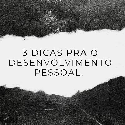 #05 - 3 dicas para o desenvolvimento pessoal - Josué Castilho França